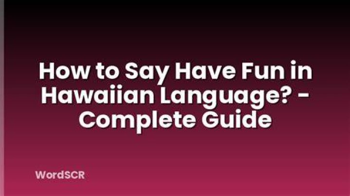 Quick Answer: How To Say Have Fun In Hawaiian